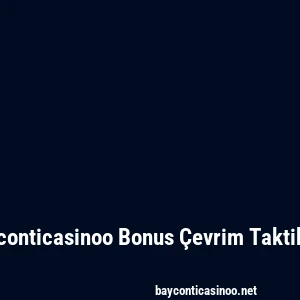 Bayconticasinoo Bonus Çevrim Taktikleri