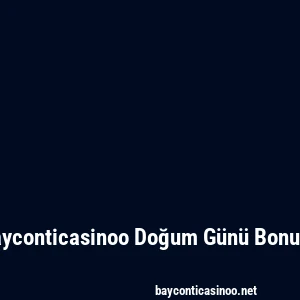 Bayconticasinoo Doğum Günü Bonusu