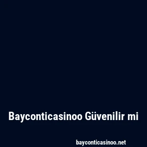 Bayconticasinoo Güvenilir mi