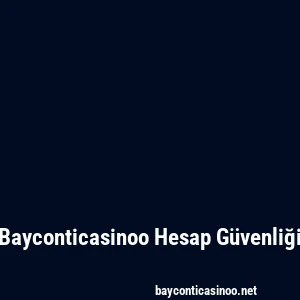 Bayconticasinoo Hesap Güvenliği
