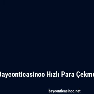 Bayconticasinoo Hızlı Para Çekme