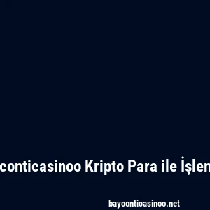 Bayconticasinoo Kripto Para ile İşlemler