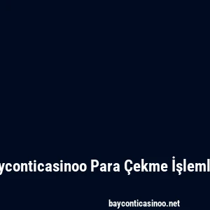 Bayconticasinoo Para Çekme İşlemleri