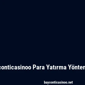 Bayconticasinoo Para Yatırma Yöntemleri