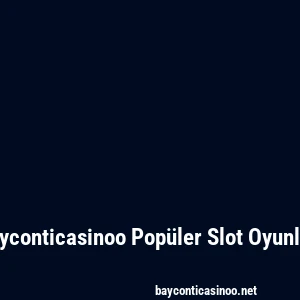 Bayconticasinoo Popüler Slot Oyunları