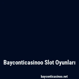 Bayconticasinoo Slot Oyunları