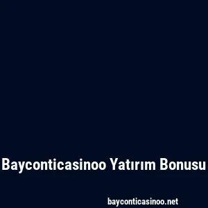 Bayconticasinoo Yatırım Bonusu