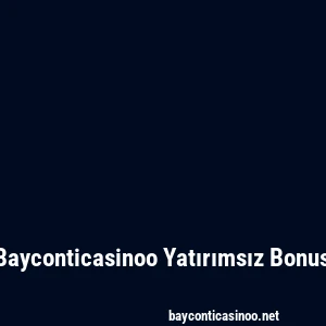Bayconticasinoo Yatırımsız Bonus